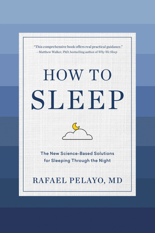 How to Sleep (The New Science-Based Solutions for Sleeping Through the Night) by Rafael Pelayo, 9781579659578