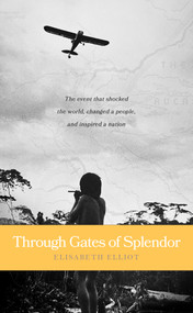 Through Gates of Splendor by Elisabeth Elliot, 9780842371513