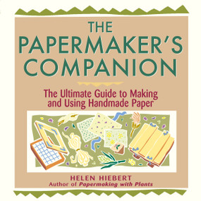 The Papermaker's Companion (The Ultimate Guide to Making and Using Handmade Paper) by Helen Hiebert, 9781580172004