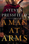A Man at Arms (A Novel) by Steven Pressfield, 9780393540970