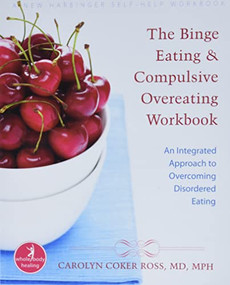 The Binge Eating and Compulsive Overeating Workbook (An Integrated Approach to Overcoming Disordered Eating) by Carolyn Coker Ross, 9781572245914
