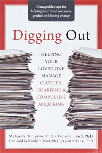 Digging Out (Helping Your Loved One Manage Clutter, Hoarding, and Compulsive Acquiring) by Michael A. Tompkins, Tamara L. Hartl, Randy O. Frost, Gail Steketee, 9781572245945