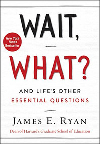 Wait, What? (And Life's Other Essential Questions) by James E. Ryan, 9780062664570