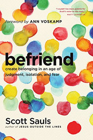 Befriend (Create Belonging in an Age of Judgment, Isolation, and Fear) by Scott Sauls, Ann Voskamp, 9781496400949