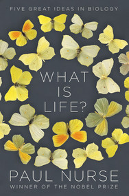 What Is Life? (Five Great Ideas in Biology) by Paul Nurse, 9780393541151