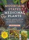Mountain States Medicinal Plants (Identify, Harvest, and Use 100 Wild Herbs for Health and Wellness) by Briana Wiles, 9781604696547