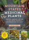 Mountain States Medicinal Plants (Identify, Harvest, and Use 100 Wild Herbs for Health and Wellness) by Briana Wiles, 9781604696547