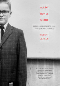 All My Bones Shake (Seeking a Progressive Path to the Prophetic Voice) by Robert Jensen, 9781593762346