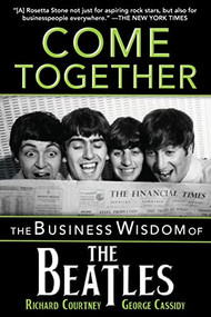 Come Together (The Business Wisdom of the Beatles) by Richard Courtney, George Cassidy, 9781684424337