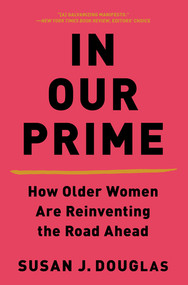 In Our Prime (How Older Women Are Reinventing the Road Ahead) - 9780393541359 by Susan J. Douglas, 9780393541359