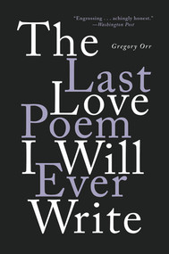The Last Love Poem I Will Ever Write (Poems) - 9780393541373 by Gregory Orr, 9780393541373