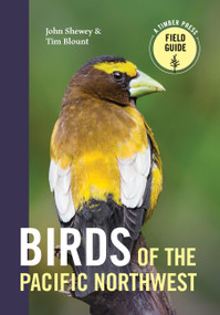 Birds of the Pacific Northwest by John Shewey, Tim Blount, 9781604696653