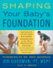 Shaping Your Baby's Foundation by Jen Goodman, Hy Bender, Eric Goodman, 9780062671219