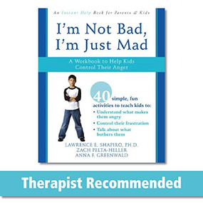 I'm Not Bad, I'm Just Mad (A Workbook to Help Kids Control Their Anger) - 9781572246065 by Lawrence E. Shapiro, Zack Pelta-Heller, Anna F. Greenwald, 9781572246065
