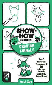 Show-How Guides: Drawing Animals (The 7 Essential Techniques & 19 Adorable Animals Everyone Should Know!) by Keith Zoo, Keith Zoo, 9781250783684