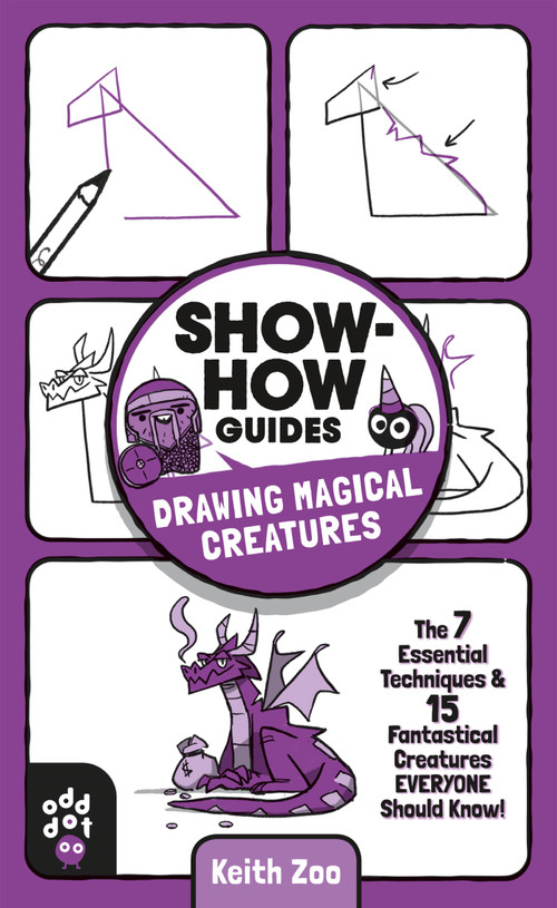 Show-How Guides: Drawing Magical Creatures (The 7 Essential Techniques & 15 Fantastical Creatures Everyone Should Know!) by Keith Zoo, Keith Zoo, 9781250783691