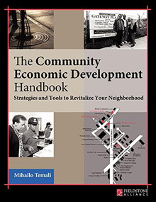 The Community Economic Development Handbook (Strategies and Tools to Revitalize Your Neighborhood) - 9780940069367 by Mihailo Temali, 9780940069367