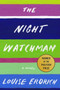 The Night Watchman (A Novel) by Louise Erdrich, 9780062671189