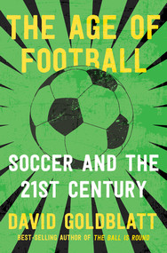The Age of Football (Soccer and the 21st Century) - 9780393541472 by David Goldblatt, 9780393541472