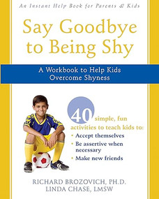 Say Goodbye to Being Shy (A Workbook to Help Kids Overcome Shyness) - 9781572246096 by Richard Brozovich, Linda Chase, 9781572246096