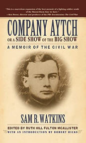Company Aytch or a Side Show of the Big Show (A Memoir of the Civil War) - 9781630263027 by Sam R. Watkins, Ruth Hill Fulton McAllister, Robert Hicks, 9781630263027