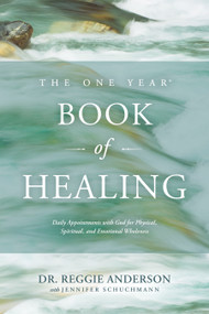 The One Year Book of Healing (Daily Appointments with God for Physical, Spiritual, and Emotional Wholeness) by Reggie Anderson, Jennifer Schuchmann, 9781496405746