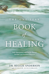 The One Year Book of Healing (Daily Appointments with God for Physical, Spiritual, and Emotional Wholeness) by Reggie Anderson, Jennifer Schuchmann, 9781496405746