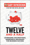 Twelve and a Half (Leveraging the Emotional Ingredients Necessary for Business Success) by Gary Vaynerchuk, 9780062674685
