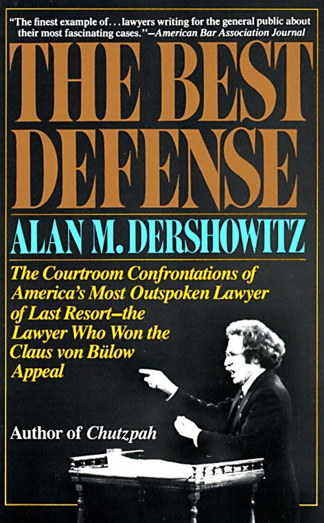 The Best Defense (The Courtroom Confrontations of America's Most Outspoken Lawyer of Last Resort--the Lawyer Who Won the Claus von Bulow Appeal) by Alan Dershowitz, 9780394713809