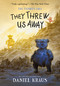 They Threw Us Away (The Teddies Saga) - 9781250802088 by Daniel Kraus, Rovina Cai, 9781250802088