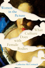 Women in the Picture (What Culture Does with Female Bodies) by Catherine McCormack, 9780393542080