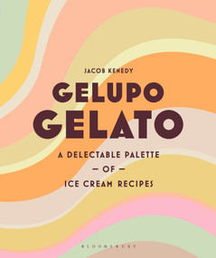 Gelupo Gelato (A delectable palette of ice cream recipes) by Jacob Kenedy, 9781526615978