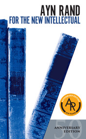 For the New Intellectual (The Philosophy of Ayn Rand (50th Anniversary Edition)) by Ayn Rand, 9780451163080