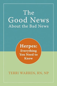 The Good News About the Bad News (Herpes: Everything You Need to Know) by Terri Warren, 9781572246188