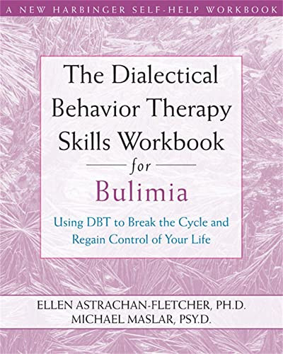 The Dialectical Behavior Therapy Skills Workbook for Bulimia (Using DBT to Break the Cycle and Regain Control of Your Life) by Ellen Astrachan-Fletcher, Michael Maslar, 9781572246195