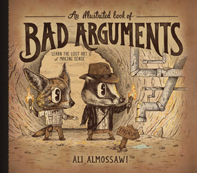 An Illustrated Book of Bad Arguments (Learn the Lost Art of Making Sense) by Ali Almossawi, Alejandro Giraldo, 9781615192250