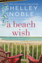 A Beach Wish (A Novel) by Shelley Noble, 9780062675989