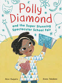 Polly Diamond and the Super Stunning Spectacular School Fair (Book 2) - 9781452152332 by Alice Kuipers, Diana Toledano, 9781452152332