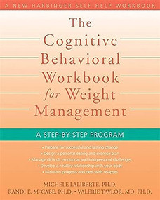 The Cognitive Behavioral Workbook for Weight Management (A Step-by-Step Program) by Michele Laliberte, Randi E. McCabe, Valerie Taylor, 9781572246256