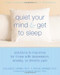 Quiet Your Mind and Get to Sleep (Solutions to Insomnia for Those with Depression, Anxiety, or Chronic Pain) by Richard Bootzin, Colleen E. Carney, Rachel Manber, 9781572246270