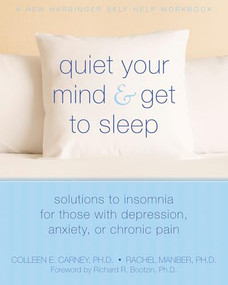 Quiet Your Mind and Get to Sleep (Solutions to Insomnia for Those with Depression, Anxiety, or Chronic Pain) by Colleen E. Carney, Rachel Manber, Richard Bootzin, 9781572246270