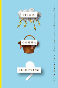 Picnic Comma Lightning (The Experience of Reality in the Twenty-First Century) by Laurence Scott, 9780393609974