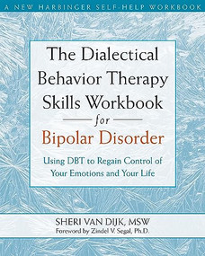 The Dialectical Behavior Therapy Skills Workbook for Bipolar Disorder (Using DBT to Regain Control of Your Emotions and Your Life) by Sheri Van Dijk, Zindel V. Segal, 9781572246287