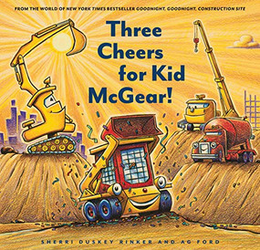 Construction Site: Three Cheers for Kid McGear! by Sherri Duskey Rinker, AG Ford, 9781452155821
