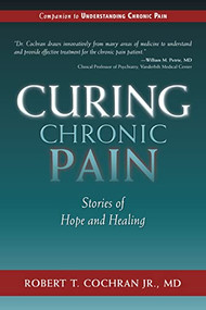 Curing Chronic Pain (Stories of Hope and Healing) - 9781630269371 by Robert T. Cochran, 9781630269371