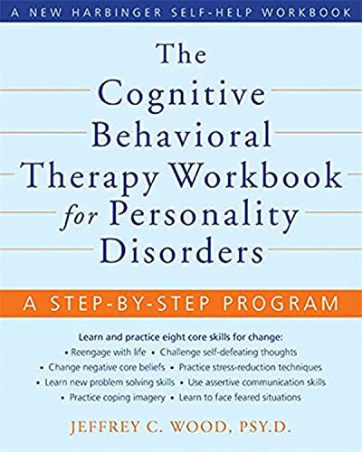 The Cognitive Behavioral Therapy Workbook for Personality Disorders (A Step-by-Step Program) by Jeffrey C. Wood, 9781572246485