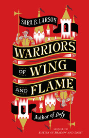 Warriors of Wing and Flame - 9781250208477 by Sara B. Larson, 9781250208477