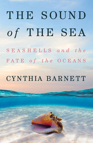 The Sound of the Sea (Seashells and the Fate of the Oceans) by Cynthia Barnett, 9780393651447