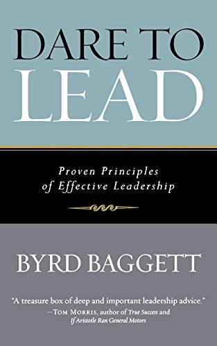 Dare to Lead (Proven Principles of Effective Leadership) by Byrd Baggett, 9781684423958
