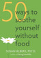 50 Ways to Soothe Yourself Without Food by Susan Albers, 9781572246768